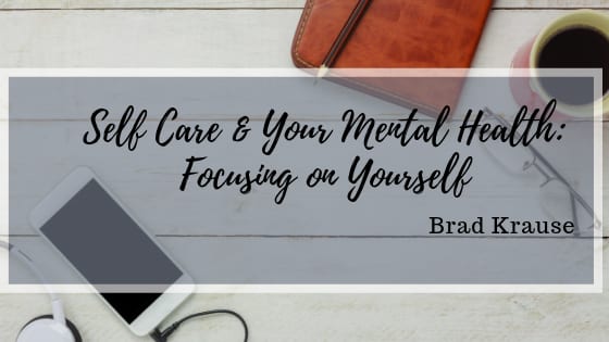 Self Care and your Mental Health: Focusing on Yourself
