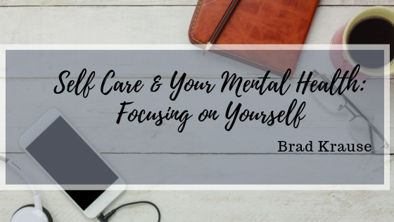 Self Care and your Mental Health: Focusing on Yourself